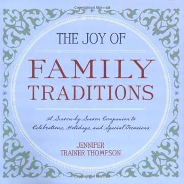 The Joy of Family Traditions: A Season-by-Season Companion to 400 Celebrations and Activities