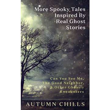 More Spooky Tales Inspired by Real Ghost Stories: Can You See Me, The Good Neighbor, & Other Ghostly Encounters (Spooky Stories Series Book 2)