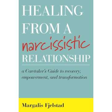 Healing from a Narcissistic Relationship: A Caretaker's Guide to Recovery, Empowerment, and Transformation