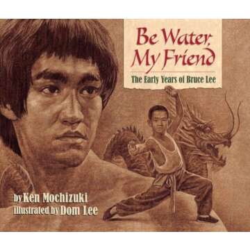 Be Water, My Friend: The Early Years of Bruce Lee