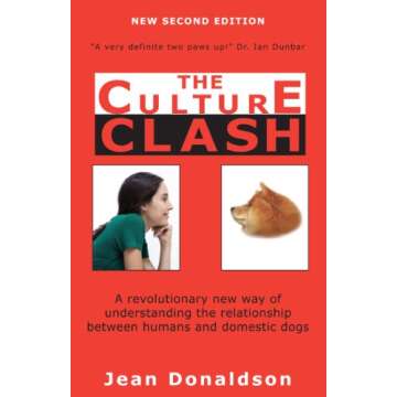 The Culture Clash: A Revolutionary New Way to Understanding the Relationship Between Humans and Domestic Dogs: A Revolutionary New Way of Understanding ... Between Humans and Domestic Dogs