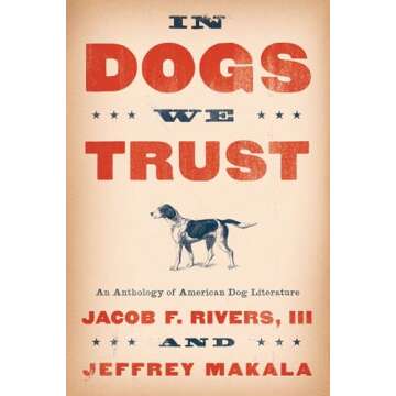 In Dogs We Trust: An Anthology of American Dog Literature