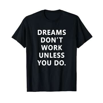 Dreams Don't Work Unless You Do Motivation Quote T-Shirt