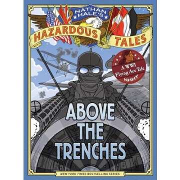 Above the Trenches (Nathan Hale's Hazardous Tales #12): A World War I Flying Ace Tale