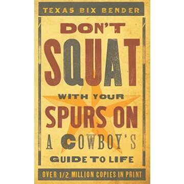 Don't Squat With Your Spurs On - new: A Cowboy's Guide to Life (Western Humor)