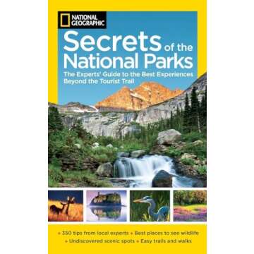 National Geographic Secrets of the National Parks: The Experts' Guide to the Best Experiences Beyond the Tourist Trail (National Geographics Secrets of the National Parks)