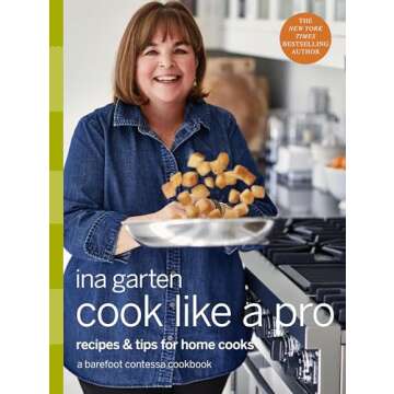 Cook Like a Pro: Recipes and Tips for Home Cooks: A Barefoot Contessa Cookbook