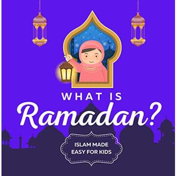 What is Ramadan? Islam Made Easy For Kids: Perfect Islamic Book To Teach Your Child About Ramadan In A Simple, Easy, and Fun Way