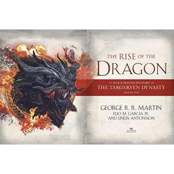 The Rise of the Dragon: An Illustrated History of the Targaryen Dynasty, Volume One (The Targaryen Dynasty: The House of the Dragon)