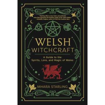 Welsh Witchcraft: A Guide to the Spirits, Lore, and Magic of Wales (Welsh Witchcraft, 1)