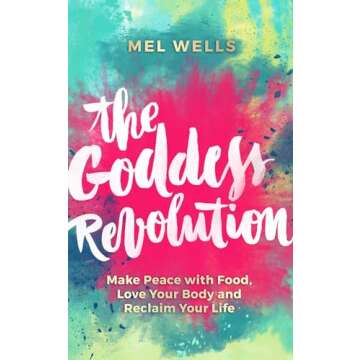 The Goddess Revolution: Make Peace with Food, Love Your Body and Reclaim Your Life