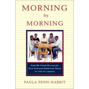 Morning by Morning: How We Home-Schooled Our African-American Sons to the Ivy League