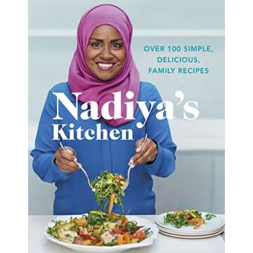 Nadiya's Kitchen: Over 100 simple, delicious, family recipes from the Bake Off winner and bestselling author of Time to Eat