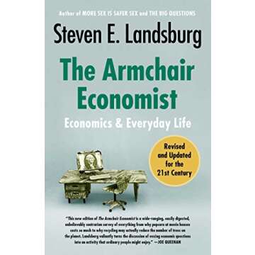 The Armchair Economist (revised and updated May 2012): Economics & Everyday Life