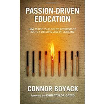 Passion-Driven Education: How to Use Your Child's Interests to Ignite a Lifelong Love of Learning