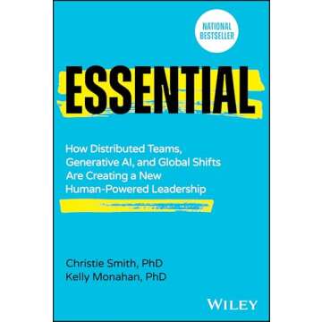 Essential: How Distributed Teams, Generative AI, and Global Shifts Are Creating a New Human-Powered Leadership