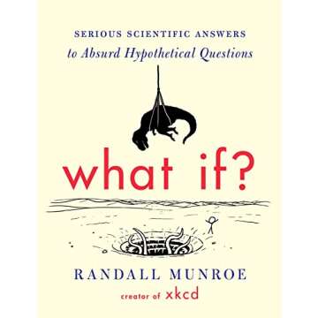 What If?: Serious Scientific Answers to Absurd Hypothetical Questions