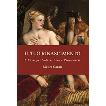 Il Tuo Rinascimento: 8 Passi per Volersi Bene e Rinnovarsi (Italian Edition)