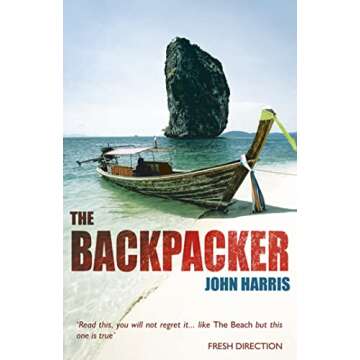 The Backpacker: The True Story of Wild Adventures and Even Wilder Parties in South-East Asia - A Travel Classic