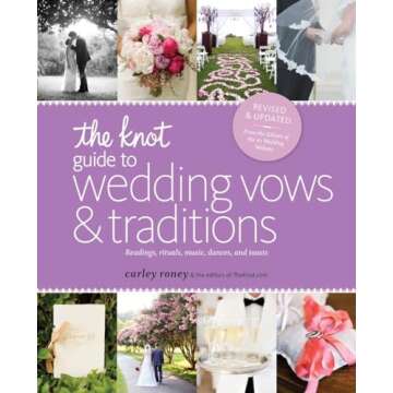 The Knot Guide to Wedding Vows and Traditions [Revised Edition]: Readings, Rituals, Music, Dances, and Toasts