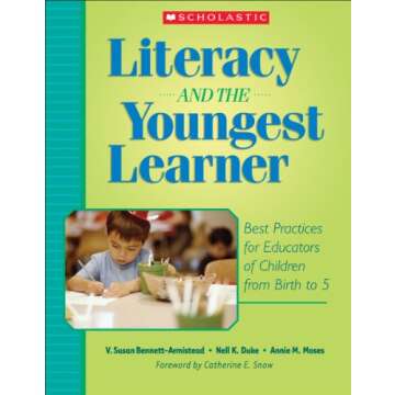 Literacy and the Youngest Learner: Best Practices for Educators of Children from Birth to 5 (Teaching Resources)