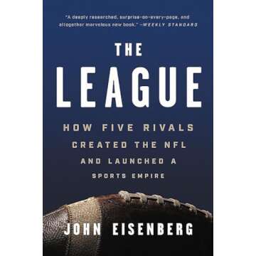 The League: How Five Rivals Created the NFL and Launched a Sports Empire