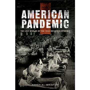 American Pandemic: The Lost Worlds of the 1918 Influenza Epidemic