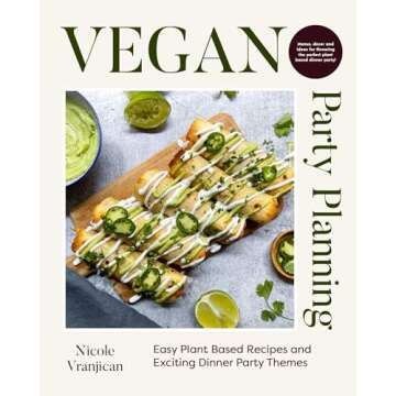 Vegan Party Planning: Easy Plant-Based Recipes and Exciting Dinner Party Themes (Beautiful Spreads, Easy Vegan Meals, Weekly Menu Ideas)