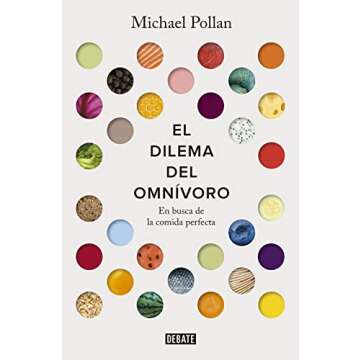 El dilema del omnívoro: En busca de la comida perfecta / The Omnivore's Dilemma: A Natural History of Four Meals (Spanish Edition)