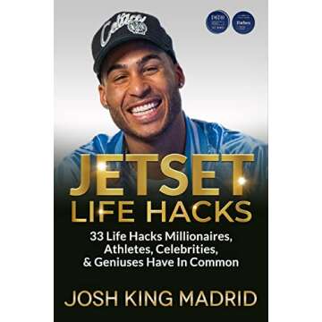 JETSET LIFE HACKS: 33 Life Hacks Millionaires, Athletes, Celebrities, & Geniuses Have In Common by Josh King "JetSet" Madrid (Josh King Madrid Books)