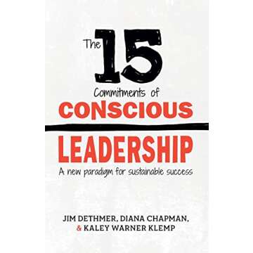 The 15 Commitments of Conscious Leadership: A New Paradigm for Sustainable Success