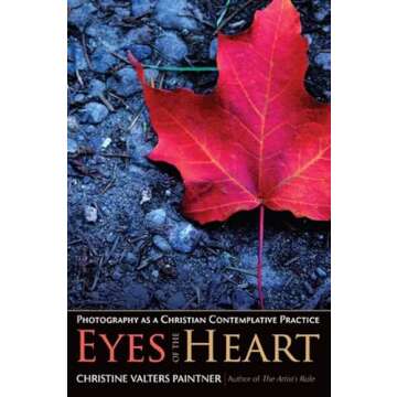 Eyes of the Heart: Photography as a Christian Contemplative Practice