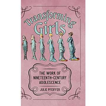 Transforming Girls: The Work of Nineteenth-Century Adolescence (Children's Literature Association Series)