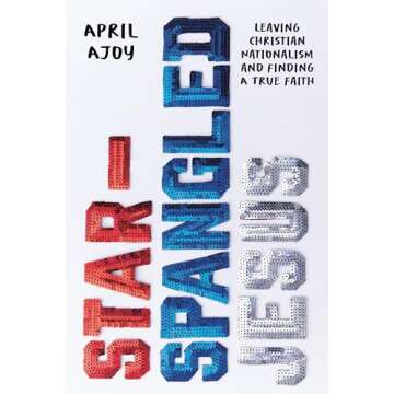 Star-Spangled Jesus: Leaving Christian Nationalism and Finding A True Faith