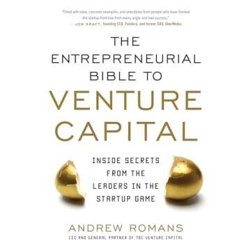 THE ENTREPRENEURIAL BIBLE TO VENTURE CAPITAL: Inside Secrets from the Leaders in the Startup Game