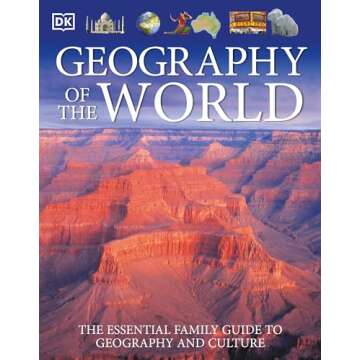 Geography of the World: The Essential Family Guide to Geography and Culture