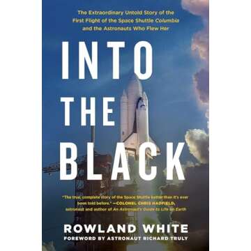 Into the Black: The Extraordinary Untold Story of the First Flight of the Space Shuttle Columbia and the Astronauts Who Flew Her