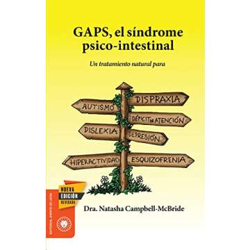 GAPS, el síndrome psico-intestinal: Un tratamiento natural para el autismo, la dispraxia, el trastorno por déficit de atención con o sin hiperactividad, la dislexia, la depresión y la esquizofrenia.