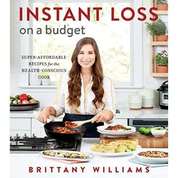 Instant Loss On A Budget: Super-Affordable Recipes for the Health-Conscious Cook