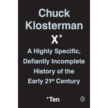 Chuck Klosterman X: A Highly Specific, Defiantly Incomplete History of the Early 21st Century