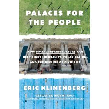 Palaces for the People: How Social Infrastructure Can Help Fight Inequality, Polarization, and the Decline of Civic Life