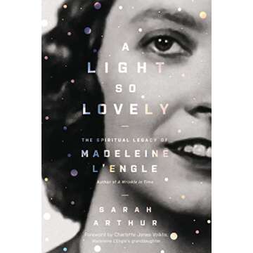 A Light So Lovely: The Spiritual Legacy of Madeleine L'Engle, Author of A Wrinkle in Time