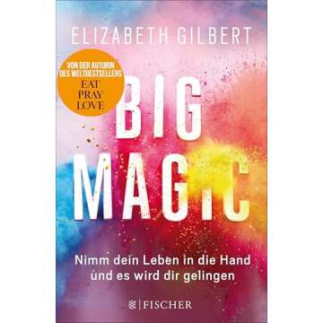 Big Magic: Nimm dein Leben in die Hand und es wird dir gelingen (German Edition)