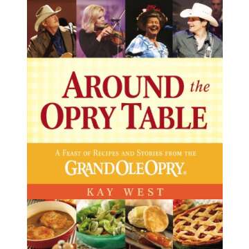 Around the Opry Table: A Feast of Recipes and Stories from the Grand Ole Opry