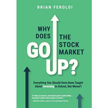 Why Does The Stock Market Go Up?: Everything You Should Have Been Taught About Investing In School, But Weren't