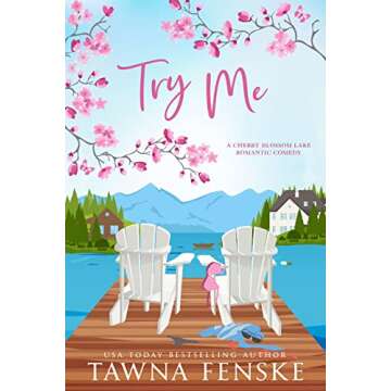 Try Me: A small-town, opposites-attract, enemies-to-lovers romantic comedy (Cherry Blossom Lake Romantic Comedies Book 1)