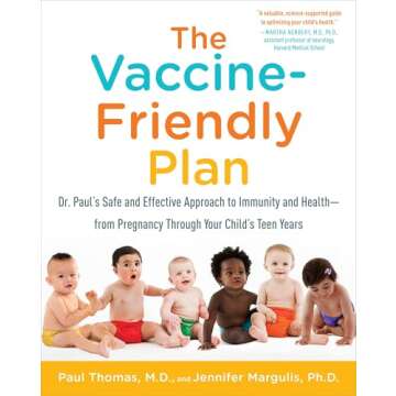 The Vaccine-Friendly Plan: Dr. Paul's Safe and Effective Approach to Immunity and Health-from Pregnancy Through Your Child's Teen Years