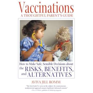 Vaccinations: A Thoughtful Parent's Guide: How to Make Safe, Sensible Decisions about the Risks, Benefits, and Alternatives