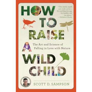 How to Raise a Wild Child: The Art and Science of Falling in Love with Nature