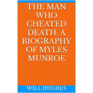 The Man Who Cheated Death: A BIOGRAPHY OF MYLES MUNROE